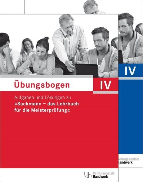 Übungsbogen für die Meisterprüfung Teil IV: Aufgaben und Lösungen zu "Sackmann - das Lehrbuch für die Meisterprüfung" Books