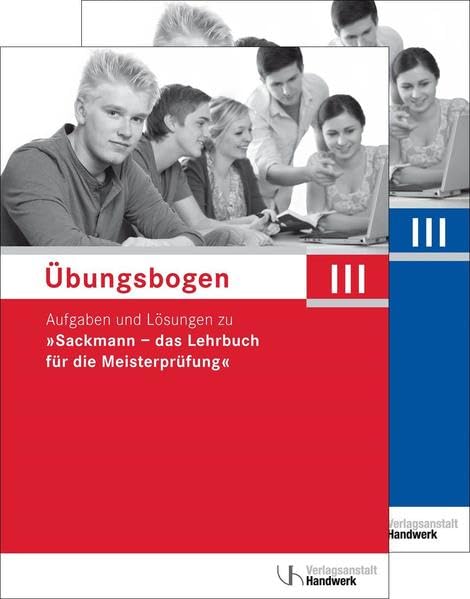 Übungsbogen für die Meisterprüfung Teil III: Aufgaben und Lösungen zu "Sackmann - das Lehrbuch für die Meisterprüfung" Law