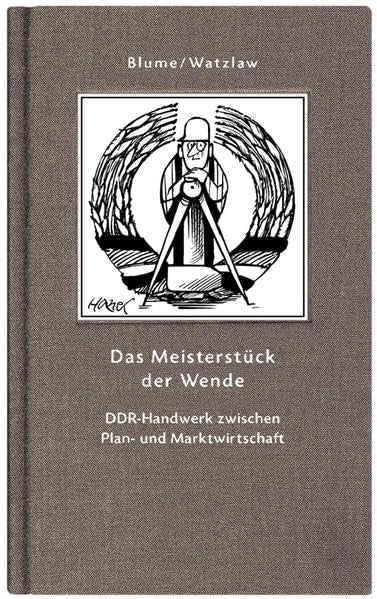 Das Meisterstück der Wende: DDR-Handwerk zwischen Plan- und Marktwirtschaft (Geschenkbuchreihe) Lifestyle