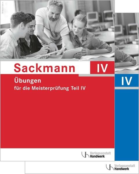 Übungsbogen für die Meisterprüfung Teil IV: Aufgaben und Lösungen zu "Sackmann - das Lehrbuch für die Meisterprüfung" Business, Finance & Career