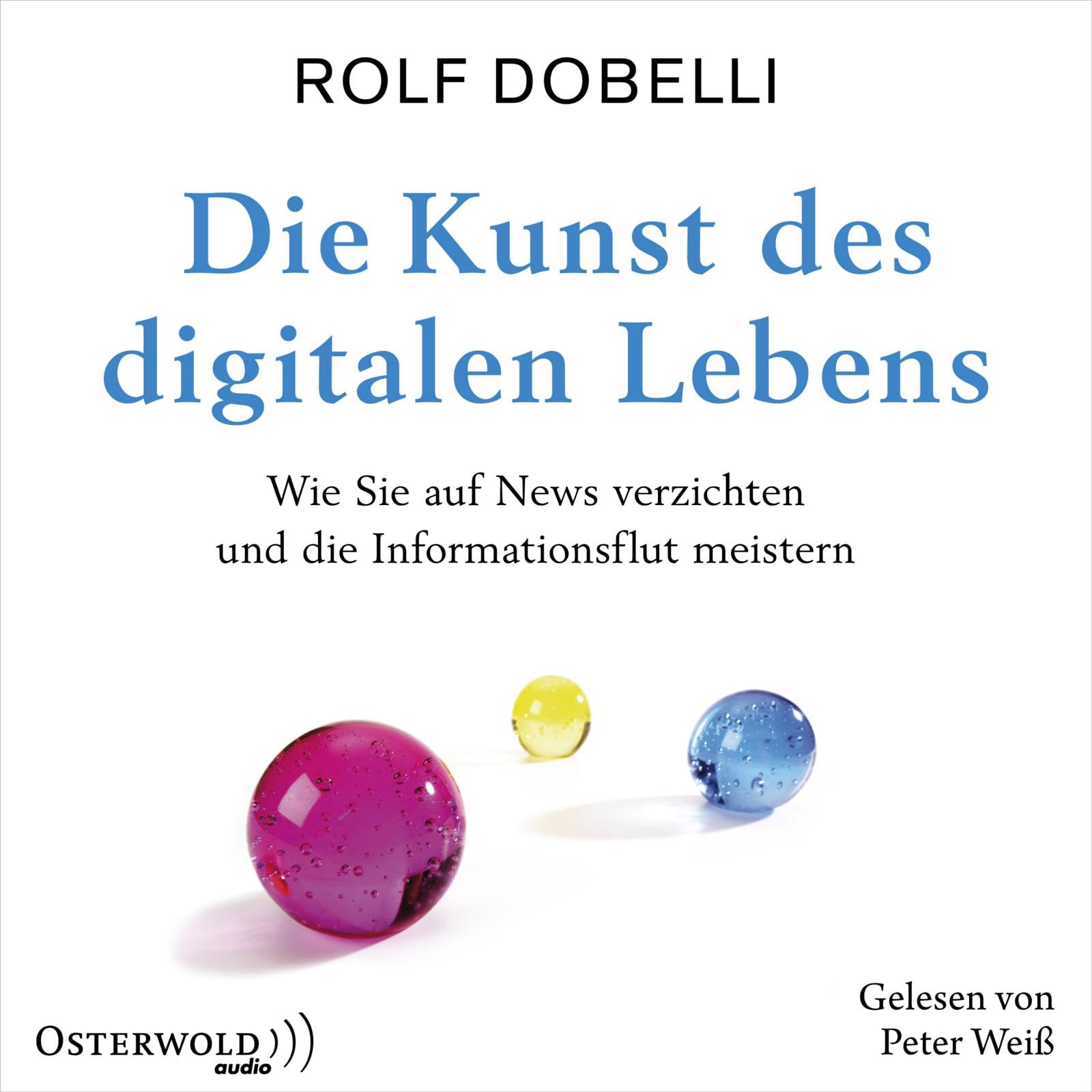 Die Kunst des digitalen Lebens: Wie Sie auf News verzichten und die Informationsflut meistern: 3 CDs Philosophy
