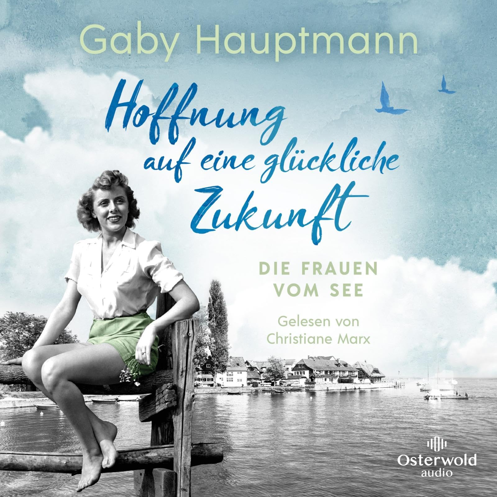 Hoffnung auf eine glückliche Zukunft (Die Frauen vom See 1): Die Frauen vom See: 2 CDs | Die Bodensee-Saga der SPIEGEL-Bestsellerautorin Contemporary literature