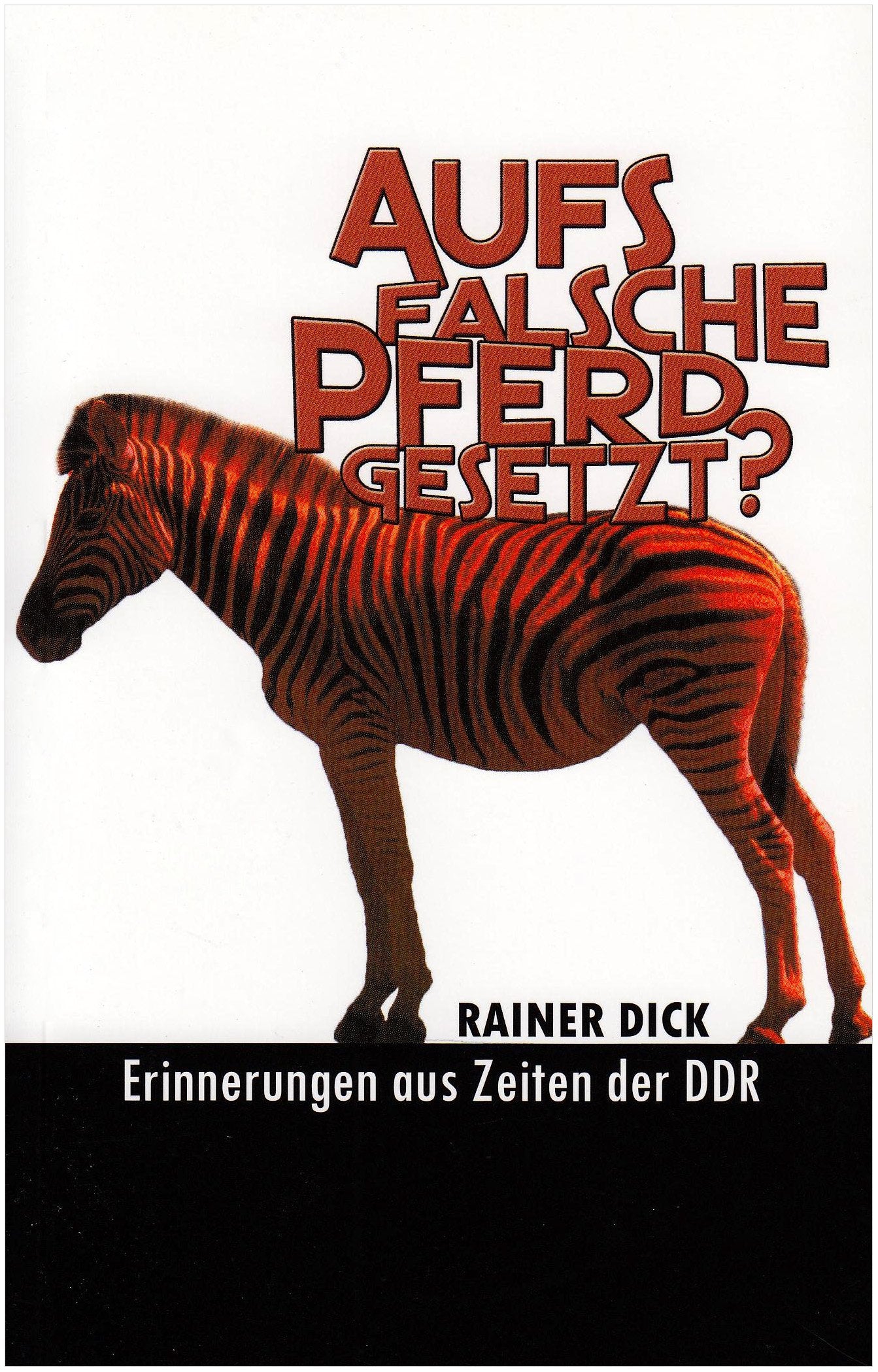 Aufs falsche Pferd gesetzt: Erinnerungen aus Zeiten der DDR German history