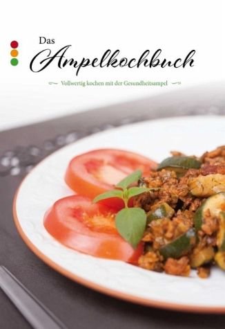 Das Ampelkochbuch: Vollwertig kochen mit der Gesundheitsampel Leisure, Home & Garden