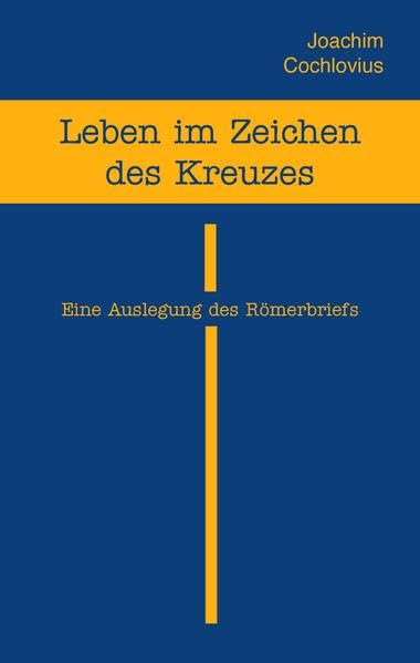 Leben im Zeichen des Kreuzes: Eine Auslegung des Römerbriefs Religion & Esotericism