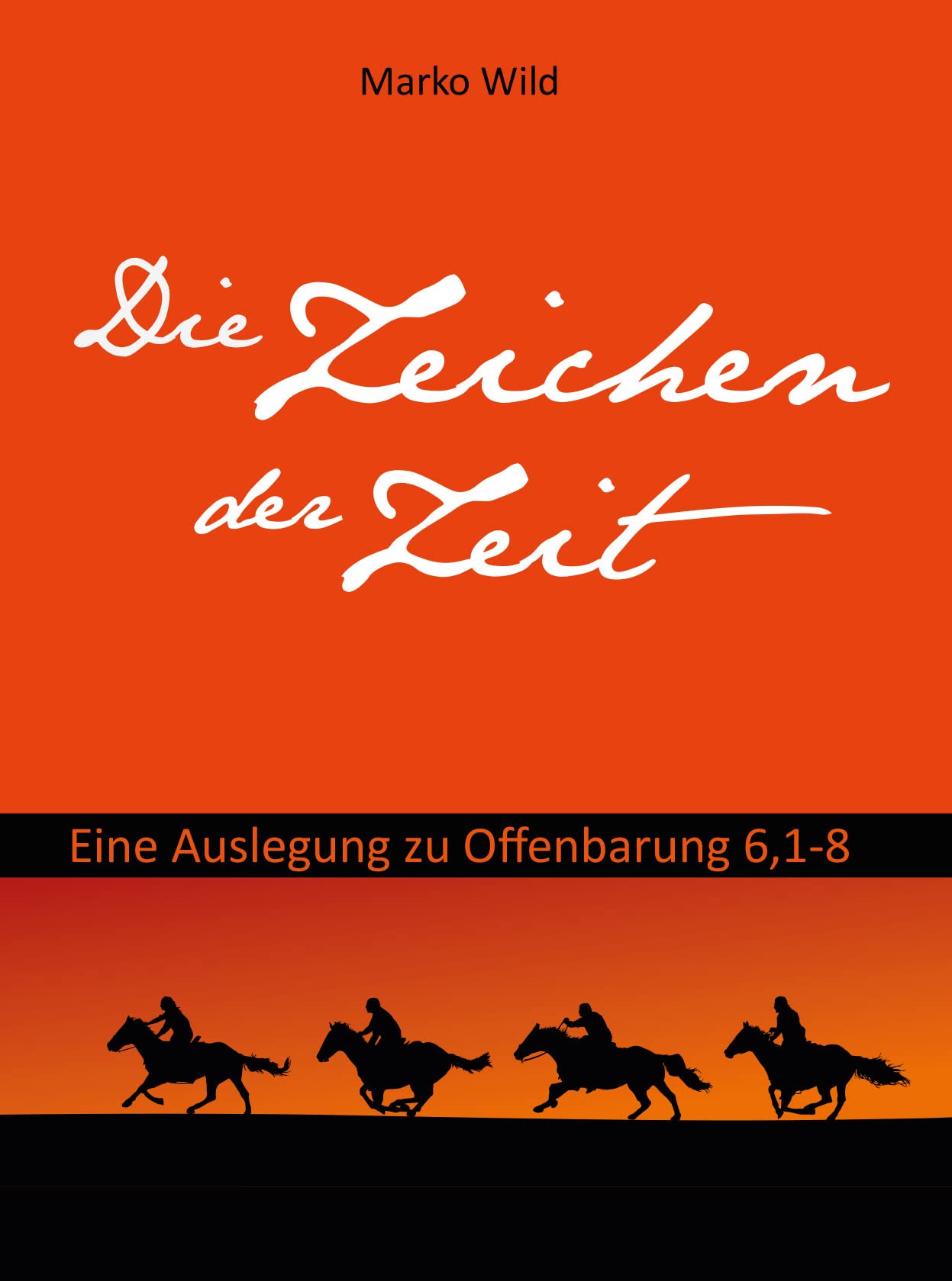 Die Zeichen der Zeit: Eine Auslegung zu Offenbarung 6,1-8 Religion & Esotericism
