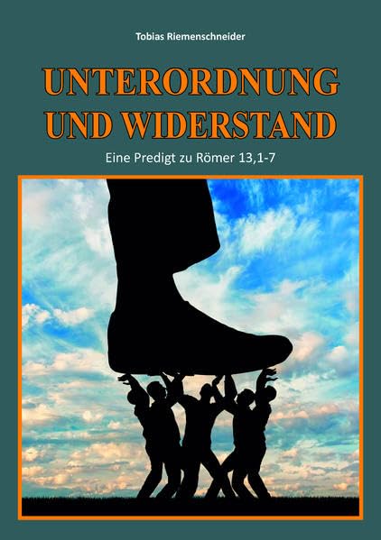 Unterordnung und Widerstand: Eine Predigt zu Römer 13,1-7 Religion & Esotericism