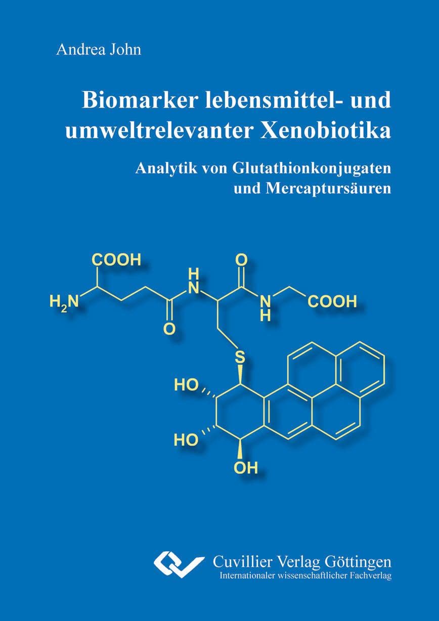 Biomarker lebensmittel- und umweltrelevanter Xenobiotika: Analytik von Glutathionkonjugaten und Mercaptursäuren Natural Sciences