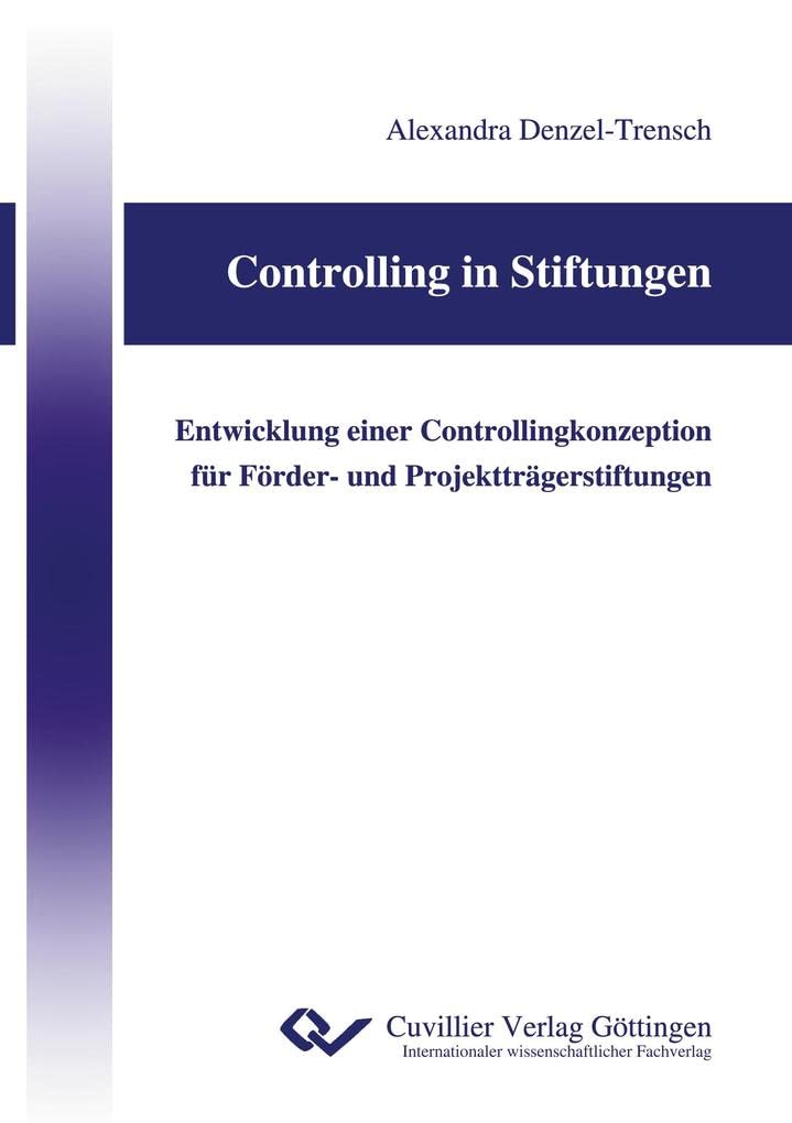 Controlling in Stiftungen: Entwicklung einer Controllingkonzeption für Förder- und Projektträgerstiftungen Law