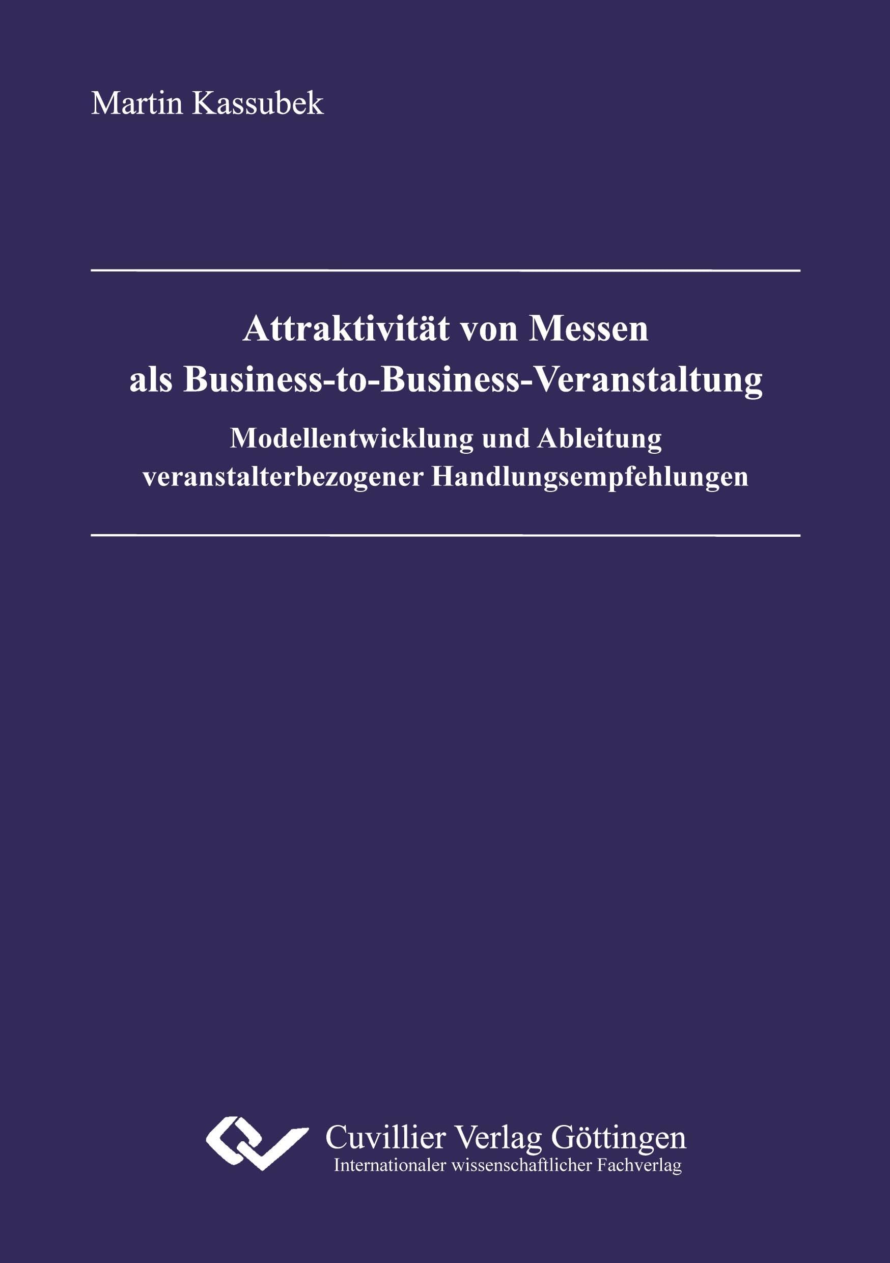 Attraktivität von Messen als Business-to-Business-Veranstaltung: Modellentwicklung und Ableitung veranstalterbezogener Handlungsempfehlungen Law