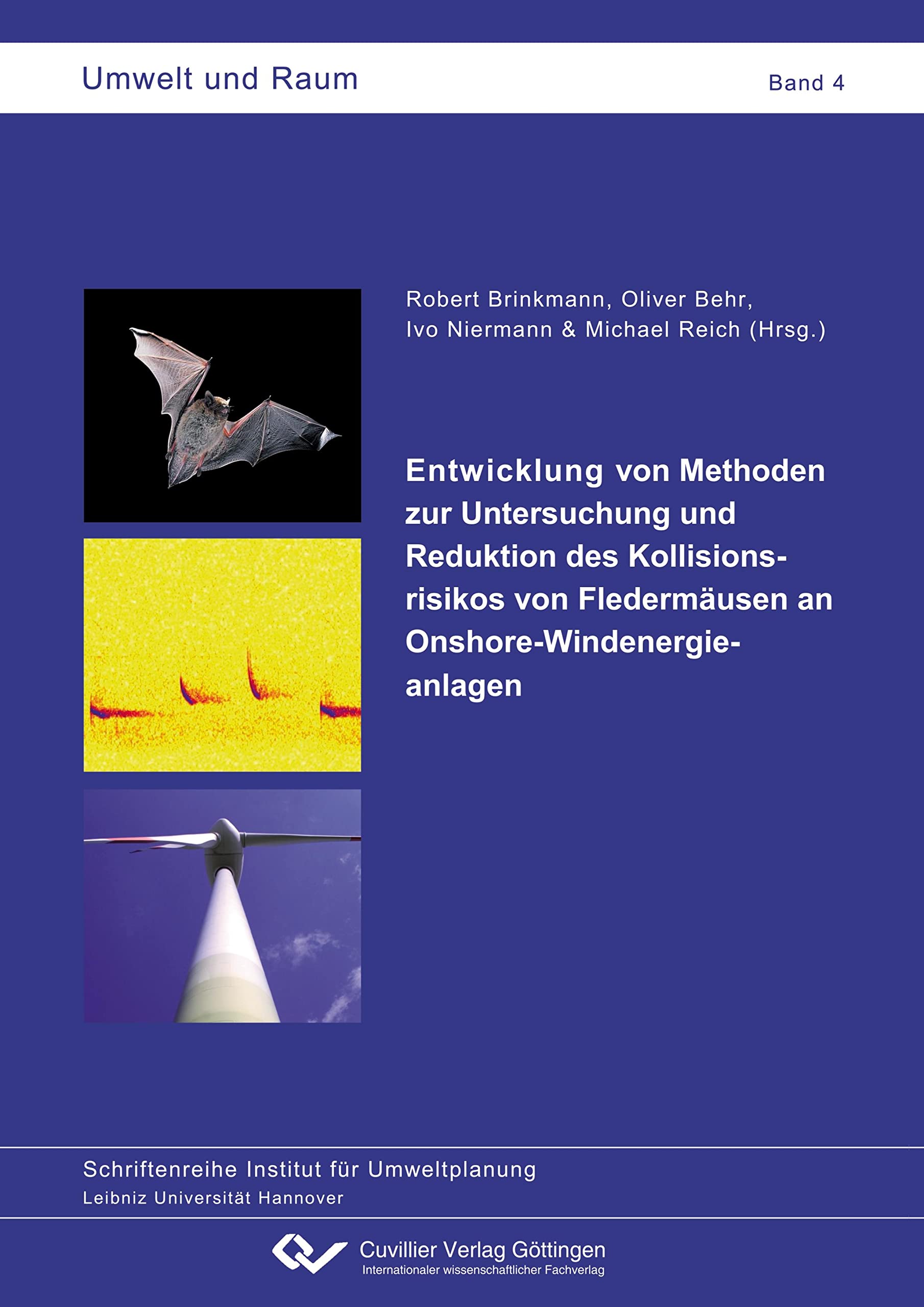 Entwicklung von Methoden zur Untersuchung und Reduktion des Kollisionsrisikos von Fledermäusen an Onshore-Windenergieanlagen (Umwelt und Raum: Schriftenreihe Institut für Umweltplanung) Media & Communication