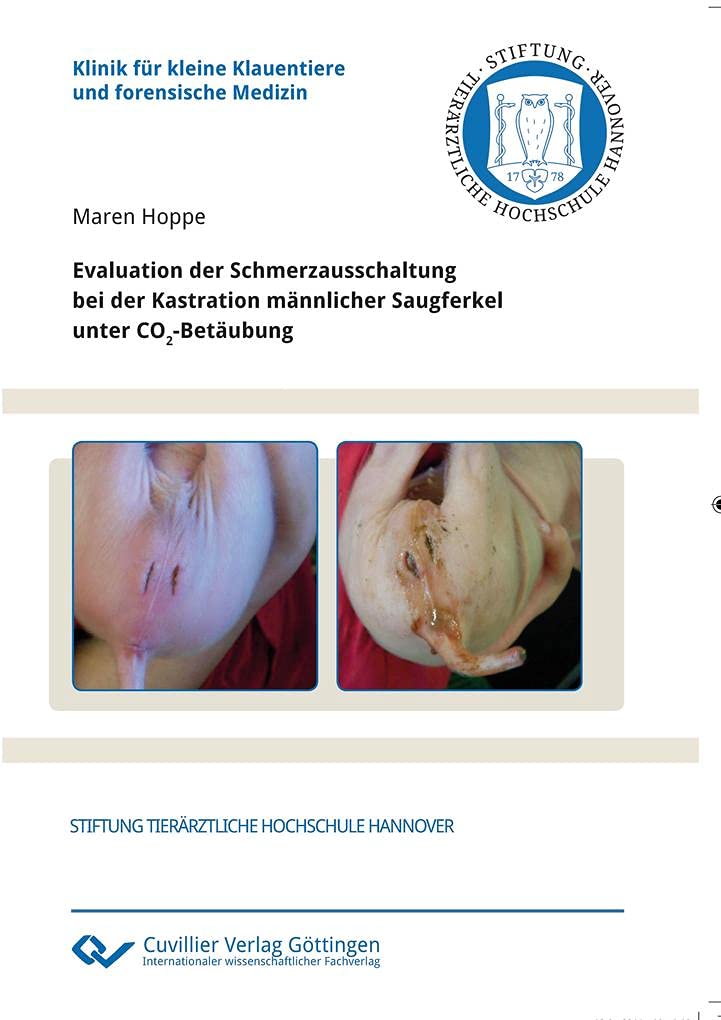 Evaluation der Schmerzausschaltung bei der Kastration männlicher Saugferkel unter CO2-Betäubung Medicine