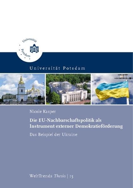 Die EU-Nachbarschaftspolitik als Instrument externer Demokratieförderung: das Beispiel der Ukraine (WeltTrends - Thesis) Law