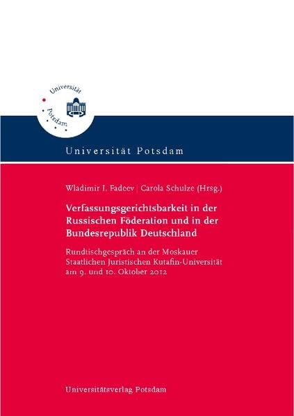 Verfassungsgerichtsbarkeit in der Russischen Föderation und in der Bundesrepublik Deutschland: Rundtischgespräch an der Moskauer Staatlichen Juristischen Kutafin-Universität am 9. und 10. Oktober 2012 Law