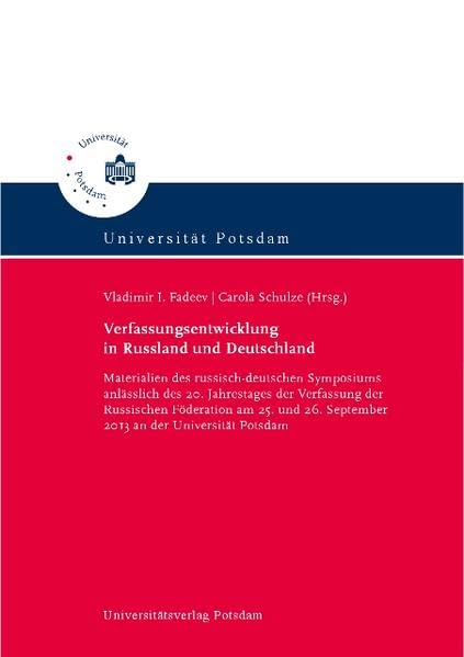 Verfassungsentwicklung in Russland und Deutschland: Materialien des russisch-deutschen Symposiums anlässlich des 20. Jahrestages der Verfassung der ... 26. September 2013 an der Universität Potsdam Law