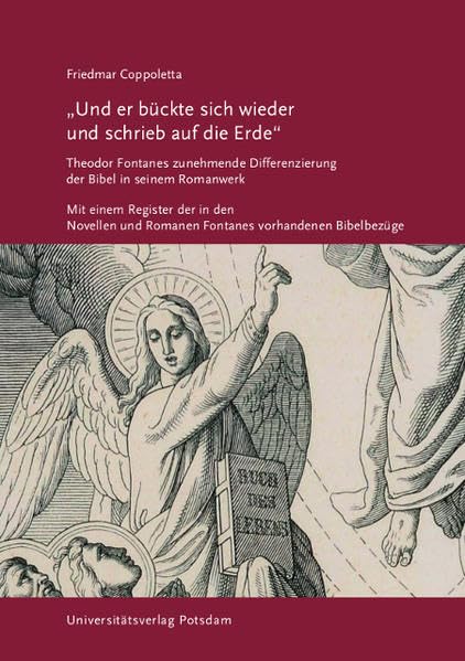 „Und er bückte sich wieder und schrieb auf die Erde“: Theodor Fontanes zunehmende Differenzierung der Bibel in seinem Romanwerk; Mit einem Register der in den Novellen und Romanen Social Sciences