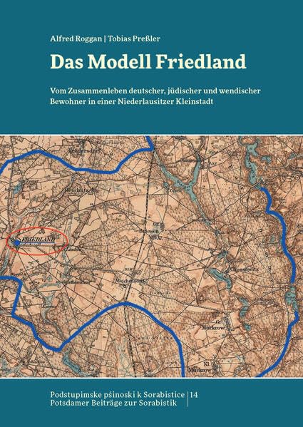 Das Modell Friedland: Vom Zusammenleben deutscher, jüdischer und wendischer Bewohner in einer Niederlausitzer Kleinstadt (Podstupimske psinoski k Sorabistice: Potsdamer Beiträge zur Sorabistik) Politics & History