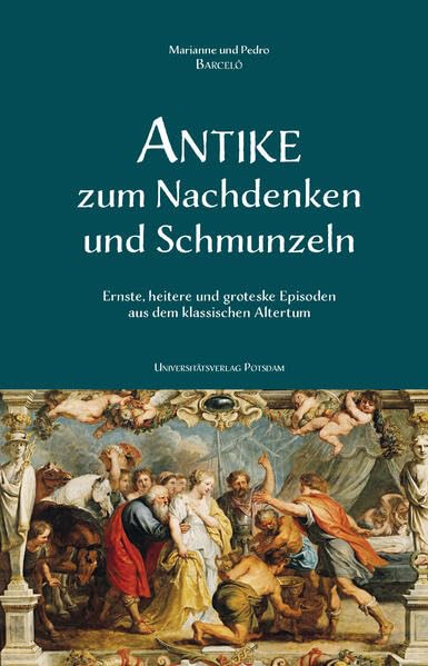 Antike zum Nachdenken und Schmunzeln: Ernste, heitere und groteske Episoden aus dem klassischen Altertum Natural Sciences