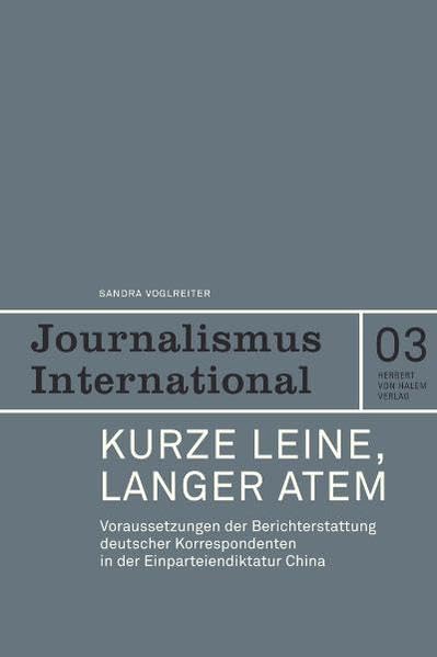 Kurze Leine, langer Atem. Voraussetzungen der Berichterstattung deutscher Korrespondenten in der Einparteiendiktatur China Law