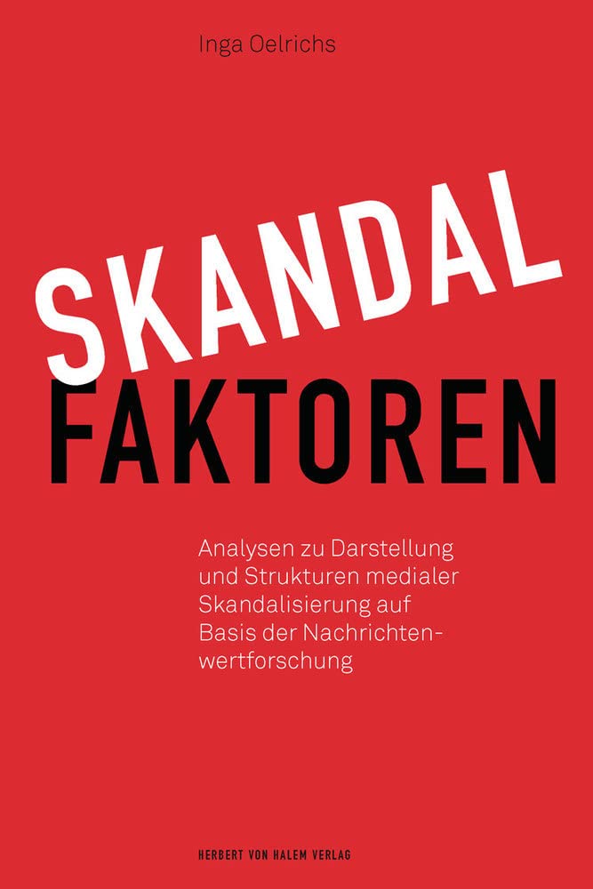 Skandalfaktoren: Analysen zu Darstellung und Strukturen medialer Skandalisierung auf Basis der Nachrichtenwertforschung Non-fiction books