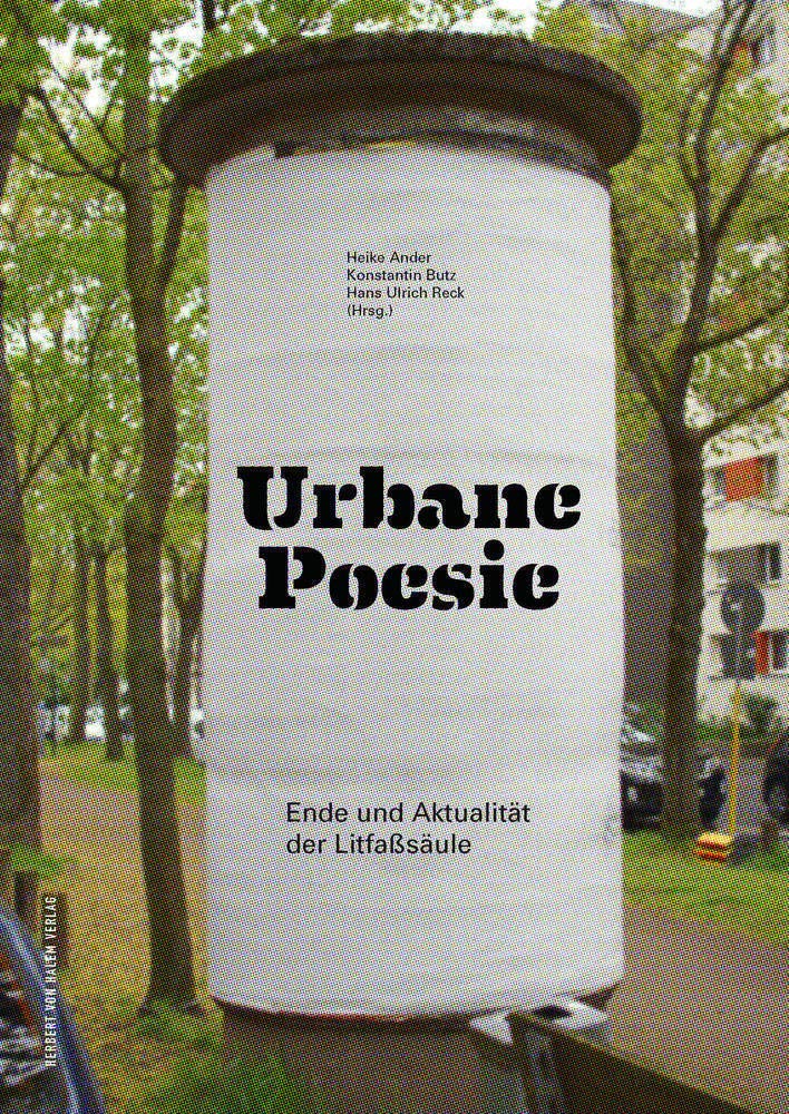 Urbane Poesie: Rückblick auf Medialität und Ausdruckskraft eines urbanen Phänomens am Beispiel der Litfaßsäule (edition KHM): Ende und Aktualität der Litfaßsäule Film, Art & Culture