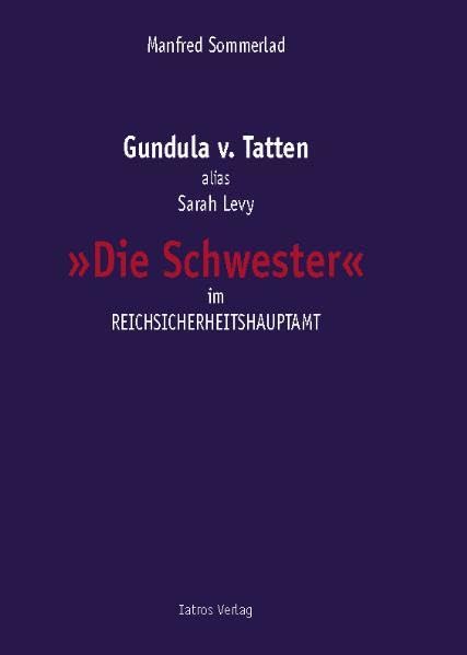 Die Schwester: Gundula v. Tatten alias Sarah Levy im Reichsicherheitshauptamt Historical Fiction
