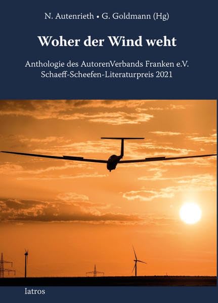 Woher der Wind weht: Anthologie des AutorenVerbands Franken e.V. Schaeff-Scheefen-Literaturpreis 202 Contemporary literature