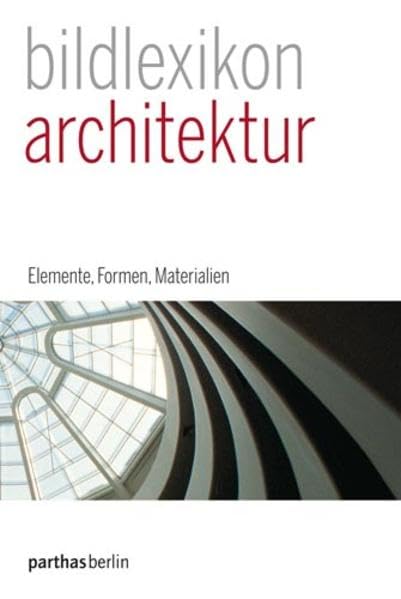 Parthas Bildlexikon Band 1 - Architektur: Elemente, Formen, Materialien book