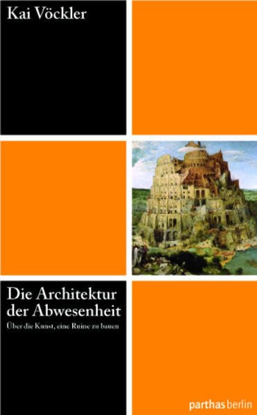 Die Architektur der Abwesenheit - Über die Kunst eine Ruine zu bauen Architecture