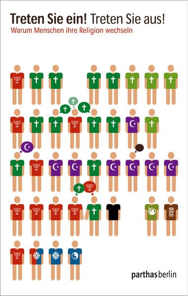 Treten Sie ein! Treten Sie Aus!: Warum Menschen Ihre Religion wechseln Religion & Esotericism