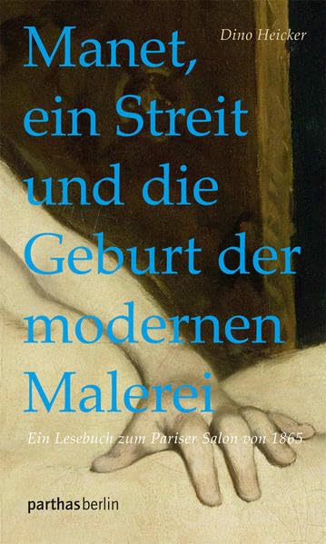 Manet, ein Streit und die Geburt der modernen Malerei: Ein Lesebuch zum Pariser Salon von 1865 Essays & Short Stories
