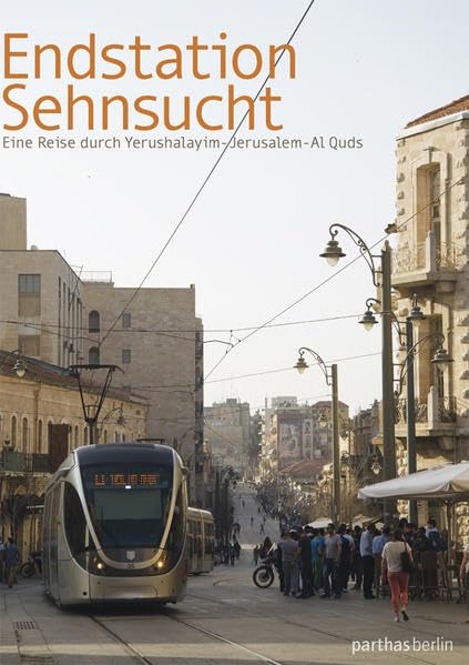 Endstation Sehnsucht: Eine Reise durch Yerushalayim-Jerusalem-Al Quds Leisure, Home & Garden