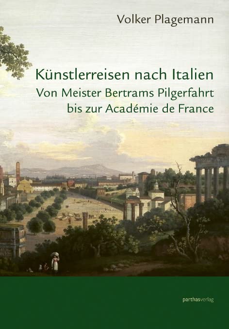 Künstlerreisen nach Italien: Von Meister Bertrams Pilgerreise bis zur Académie de France Film, Art & Culture