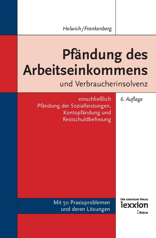 Pfändung des Arbeitseinkommens und Verbraucherinsolvenz: einschließlich Pfändung der Sozialleistungen, Kontopfändung und Restschuldbefreiung Law