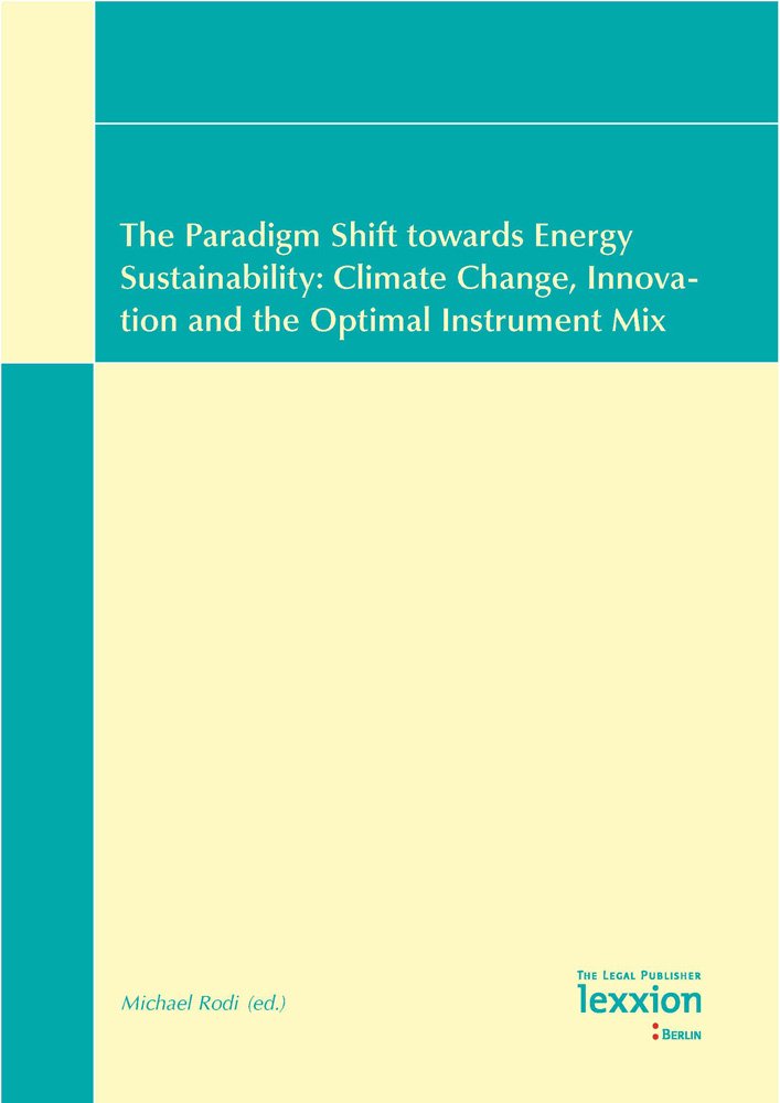 The Paradigm Shift towards Energy Sustainability: Climate Change, Innovation and the Optimal Instrument Mix (Reprinted in This Volume, Discussion at the 2008 Summer) Law
