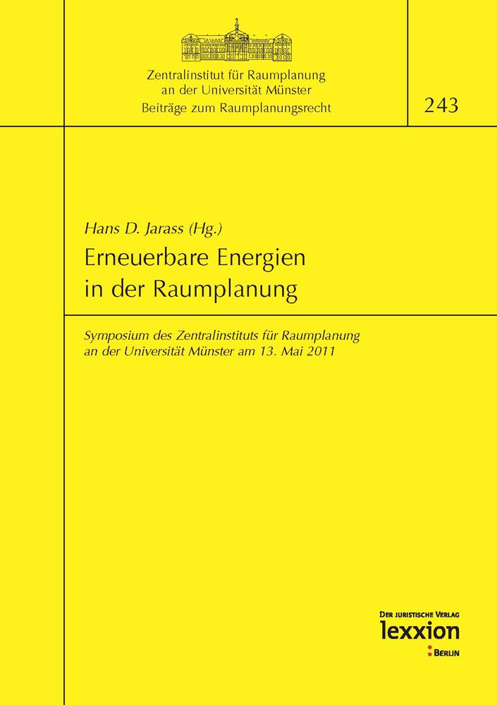 Erneuerbare Energien in der Raumplanung: Symposium des Zentralinstituts für Raumplanung an der Universität Münster am 13. Mai 2011 (Beiträge zum Raumplanungsrecht, Band 243) Law