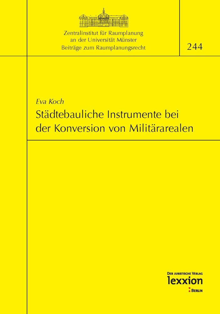 Städtebauliche Instrumente bei der Konversion von Militärarealen (Beiträge zum Raumplanungsrecht, Band 244) Law