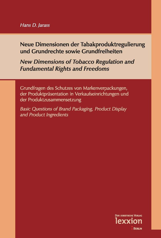Neue Dimensionen der Tabakproduktregulierung und Grundrechte sowie Grundfreiheiten / New Dimensions of Tobacco Regulation and Fundamental Rights and Freedoms Law