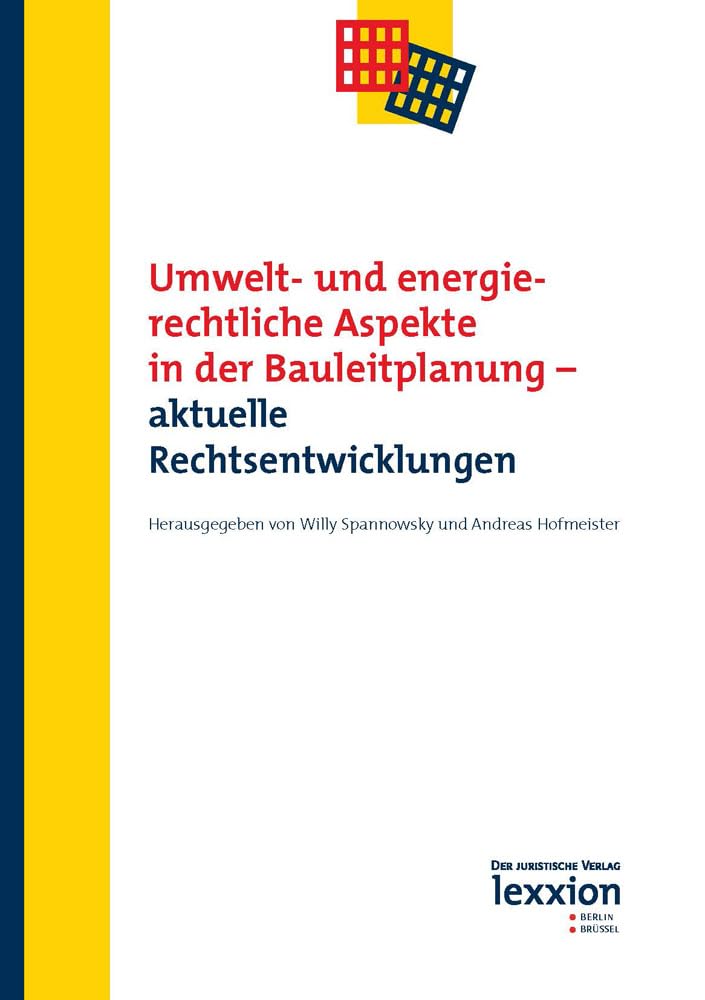 Umwelt- und energierechtliche Aspekte in der Bauleitplanung – aktuelle Rechtsentwicklungen (Tagungsbände zum Raumplanungs-, Bau- und Umweltrecht) Law