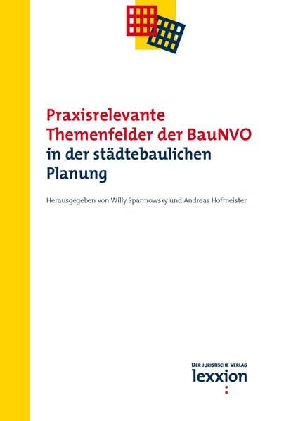 Praxisrelevante Themenfelder der BauNVO in der städtebaulichen Planung (Tagungsbände zum Raumplanungs-, Bau- und Umweltrecht) Law