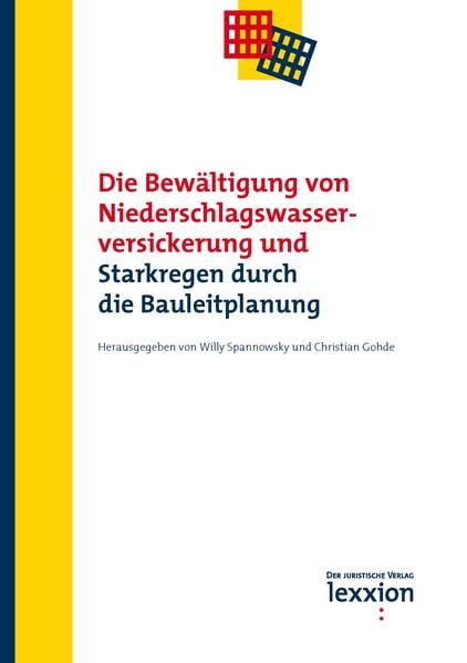 Die Bewältigung von Niederschlagswasserversickerung und Starkregen durch die Bauleitplanung (Tagungsbände zum Raumplanungs-, Bau- und Umweltrecht) Law