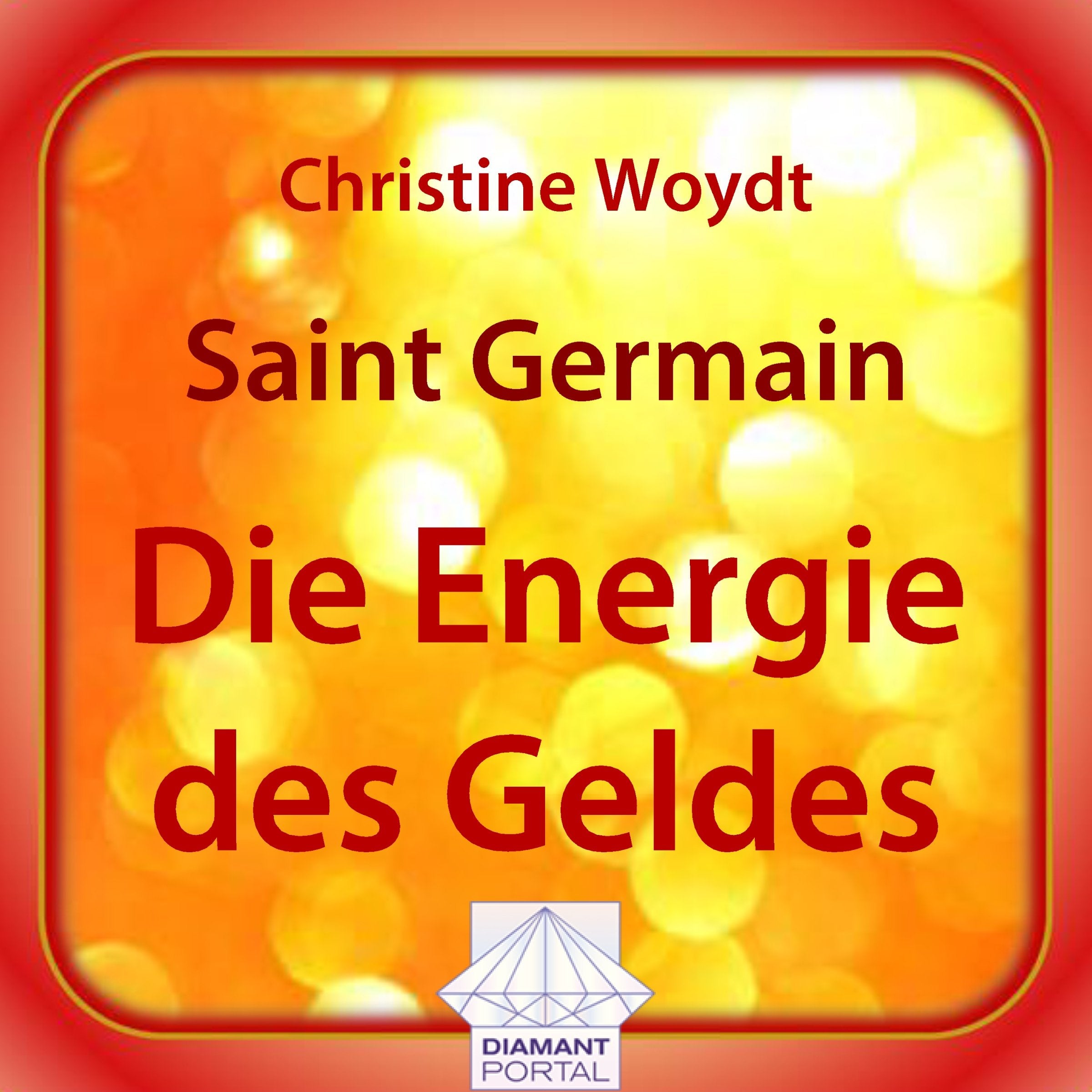 Die Energie des Geldes: Christine Woydt channelt Saint Germain Books
