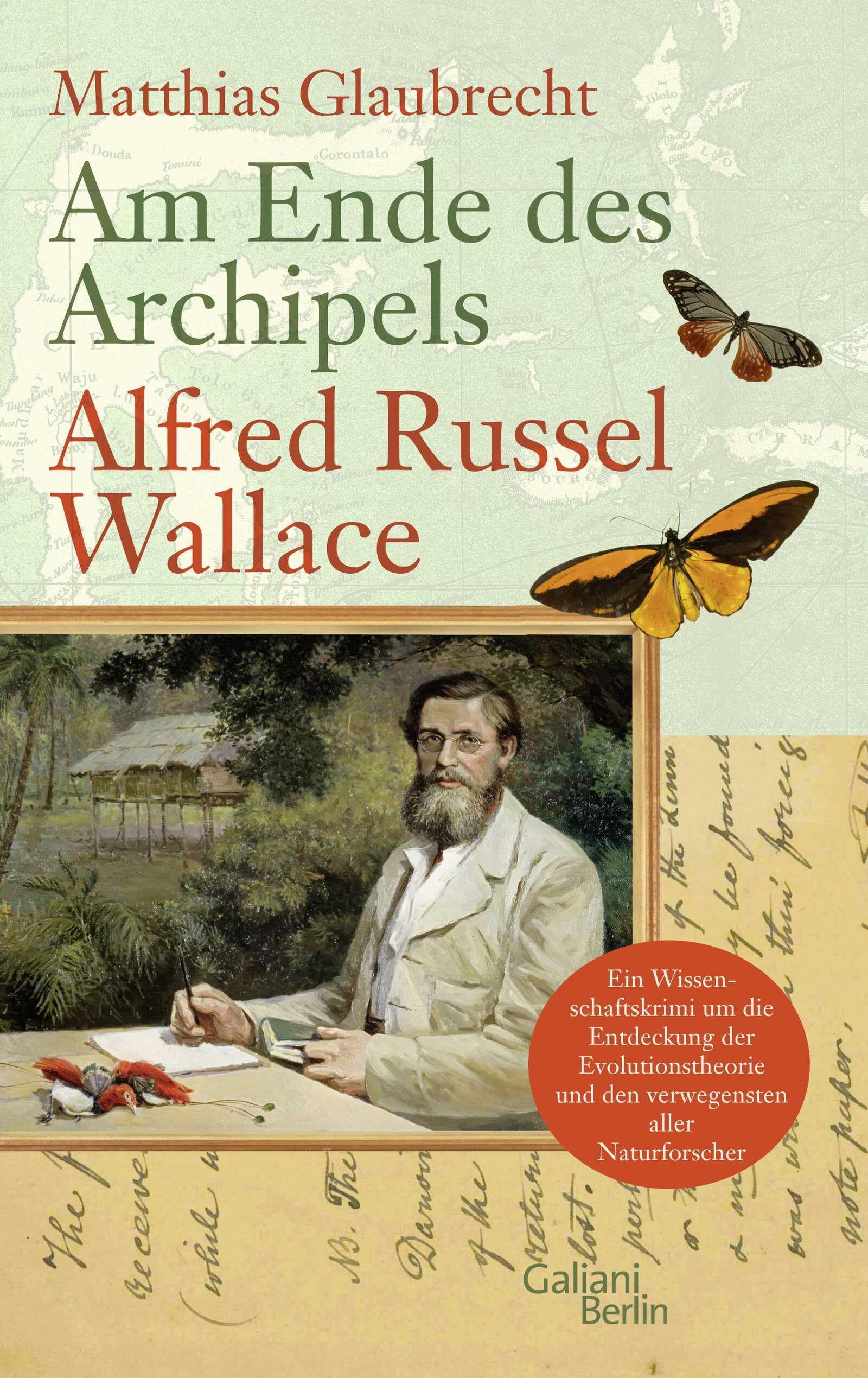 Am Ende des Archipels - Alfred Russel Wallace: Ein Wissenschaftskrimi um die Entdeckung der Evolutionstheorie und den verwegensten aller Naturforscher Science