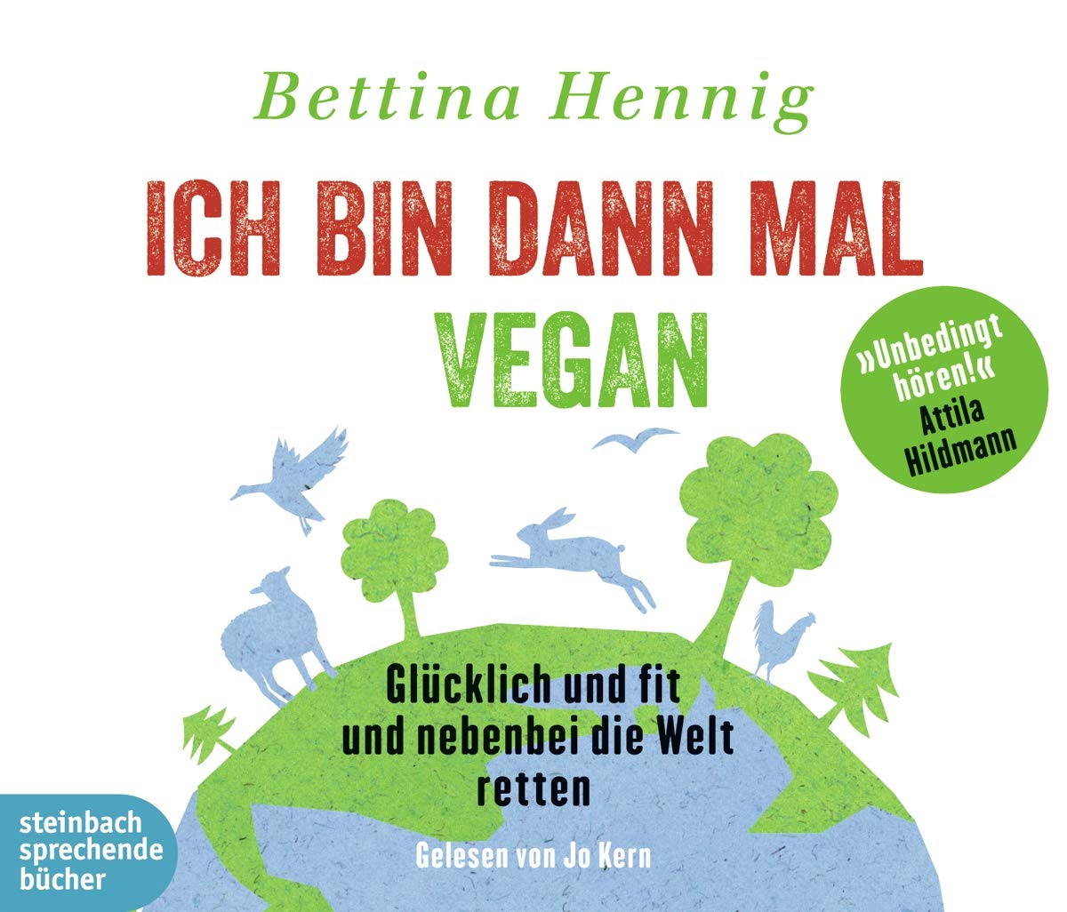 Ich bin dann mal vegan: Glücklich und fit und nebenbei die Welt retten Science