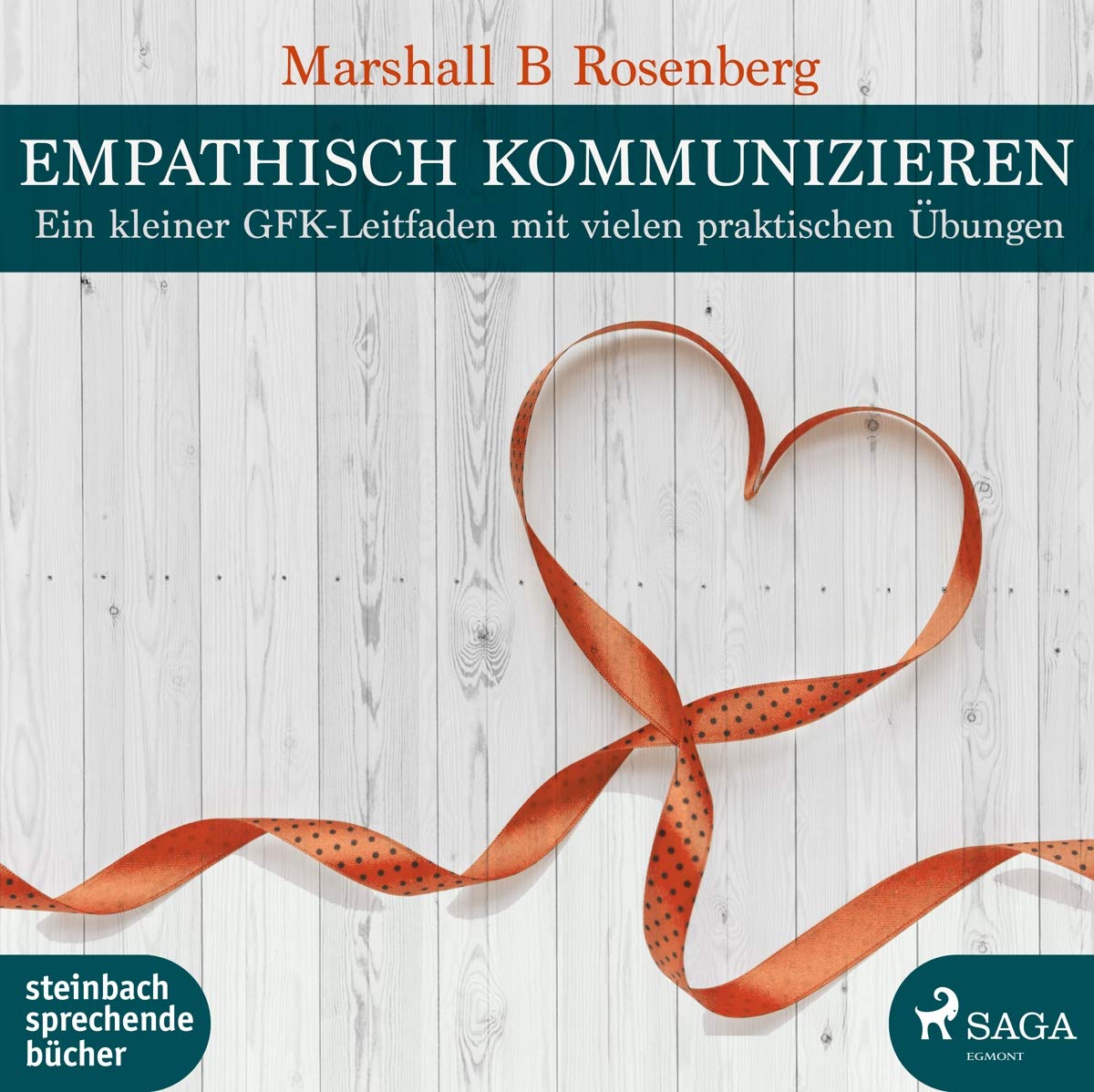 Empathisch kommunizieren: Ein kleiner GFK-Leitfaden mit vielen praktischen Übungen Business, Finance & Career