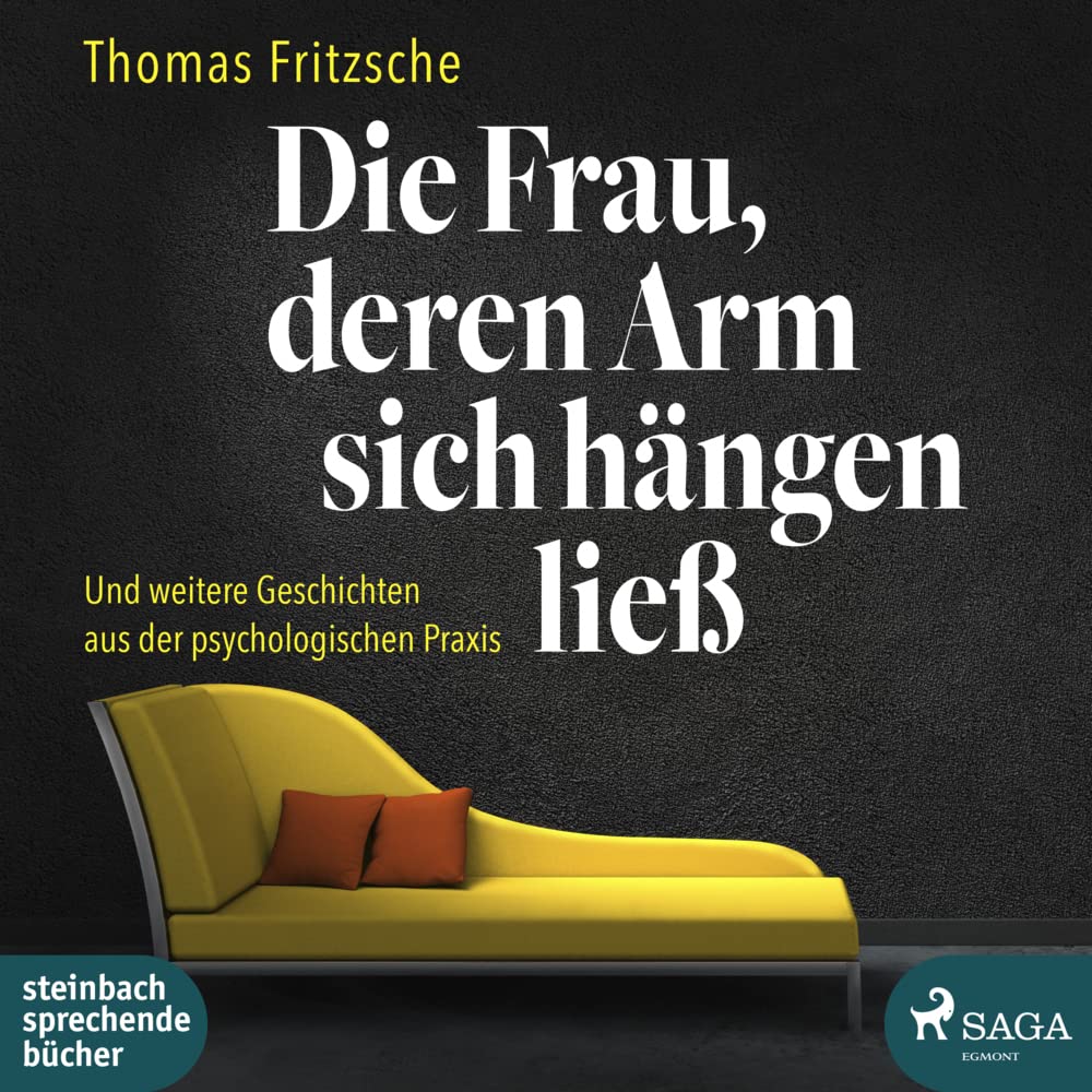 Die Frau, deren Arm sich hängen ließ: ... und weitere Geschichten aus der psychologischen Praxis Medicine