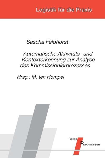 Automatische Aktivitäts- und Kontexterkennung zur Analyse des Kommissionierprozesses (Logistik für die Praxis) Business, Finance & Career Books