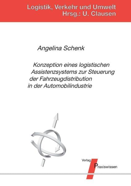 Konzeption eines logistischen Assistenzsystems zur Steuerung der Fahrzeugdistribution in der Automobilindustrie (Logistik, Verkehr und Umwelt) Business, Finance & Career