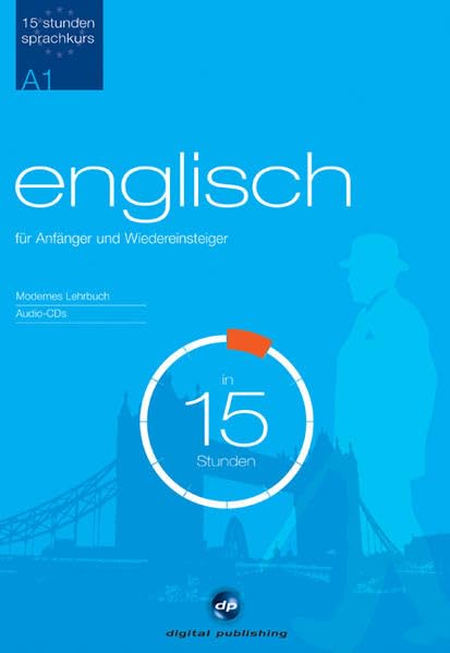 Sprachkurs Englisch in 15 Stunden - für Anfänger: Der schnelle Englischkurs für Anfänger (15-Stunden Sprachkurs) Learning & Reference