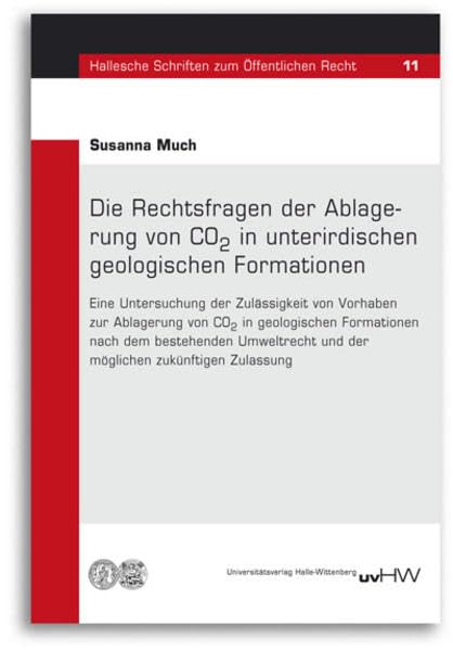Die Rechtsfragen der Ablagerung von CO2 in unterirdischen geologischen Formationen (Hallesche Schriften zum Öffentlichen Recht) Law